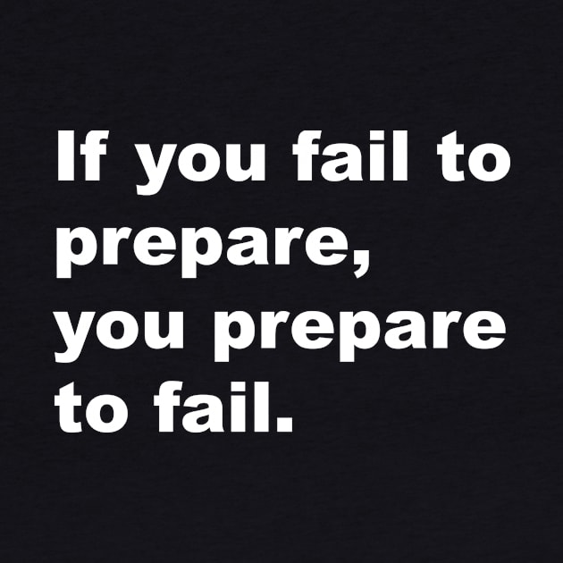 If you fail to prepare, you prepare to fail by Gameshirts